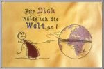Für Dich halte ich.....